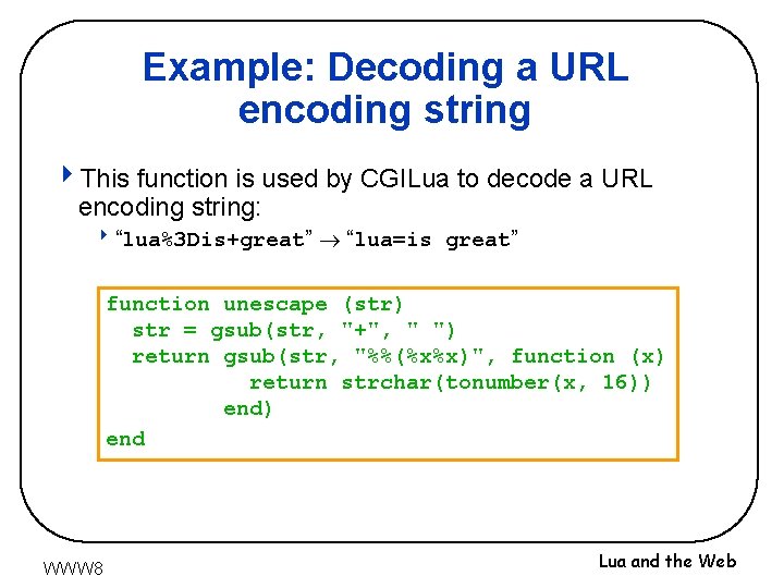 Example: Decoding a URL encoding string 4 This function is used by CGILua to