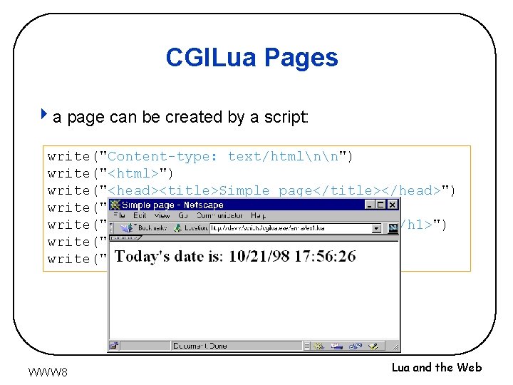 CGILua Pages 4 a page can be created by a script: write("Content-type: text/htmlnn") write("<html>")