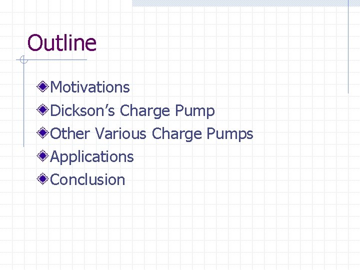 Outline Motivations Dickson’s Charge Pump Other Various Charge Pumps Applications Conclusion 