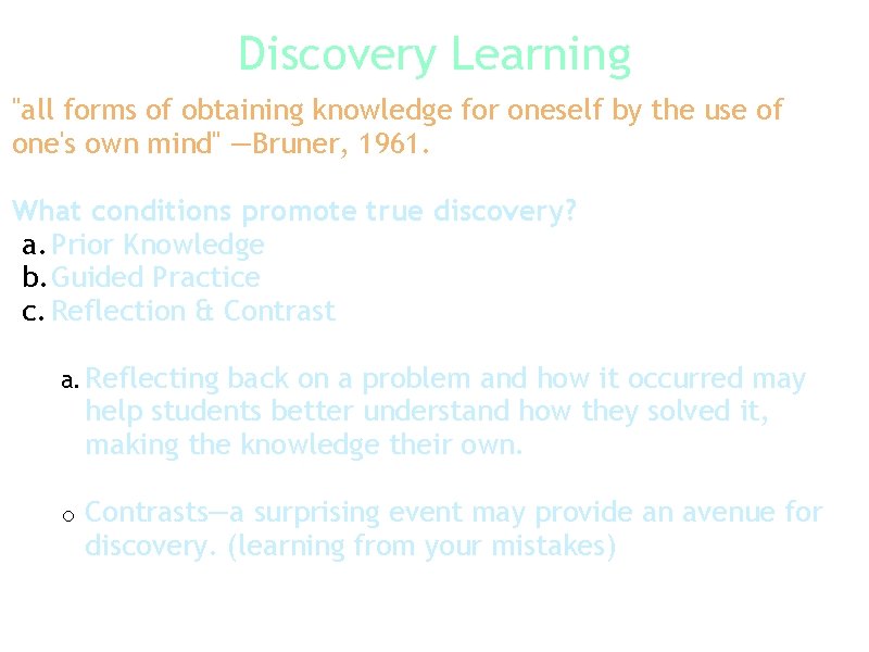 Discovery Learning "all forms of obtaining knowledge for oneself by the use of one's