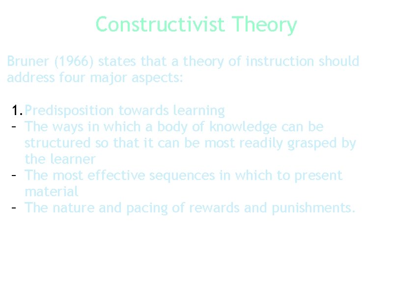 Constructivist Theory Bruner (1966) states that a theory of instruction should address four major