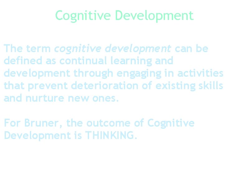 Cognitive Development The term cognitive development can be defined as continual learning and development