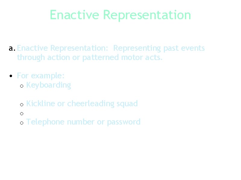 Enactive Representation a. Enactive Representation: Representing past events through action or patterned motor acts.