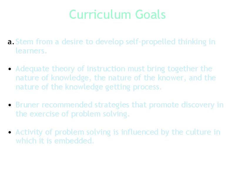 Curriculum Goals a. Stem from a desire to develop self-propelled thinking in learners. •