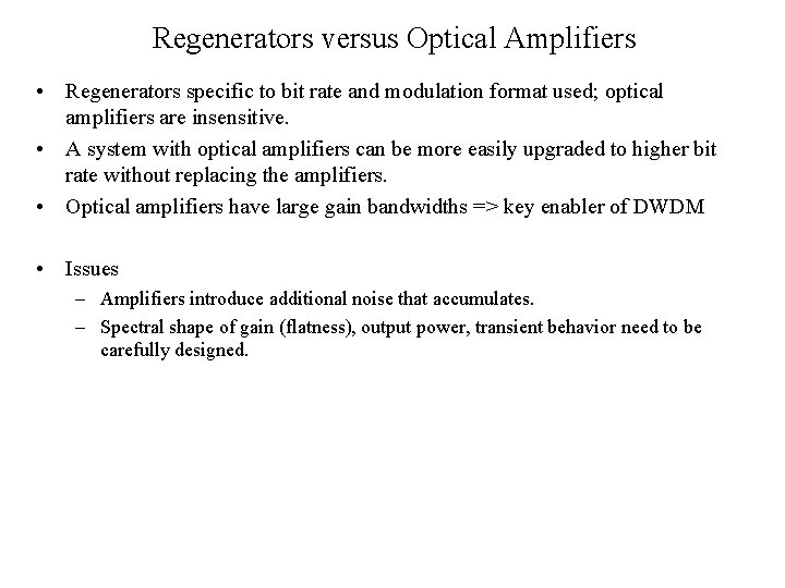 Regenerators versus Optical Amplifiers • Regenerators specific to bit rate and modulation format used;