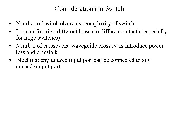 Considerations in Switch • Number of switch elements: complexity of switch • Loss uniformity: