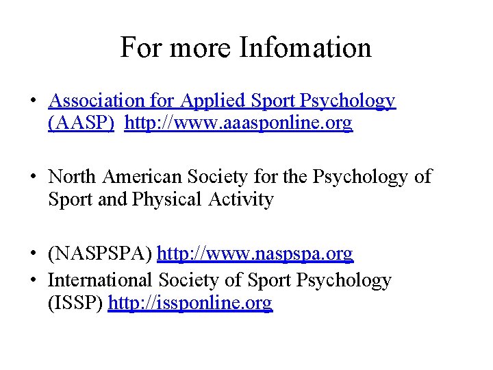 For more Infomation • Association for Applied Sport Psychology (AASP) http: //www. aaasponline. org
