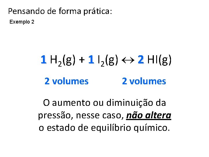 Pensando de forma prática: Exemplo 2 1 H 2(g) + 1 I 2(g) 2