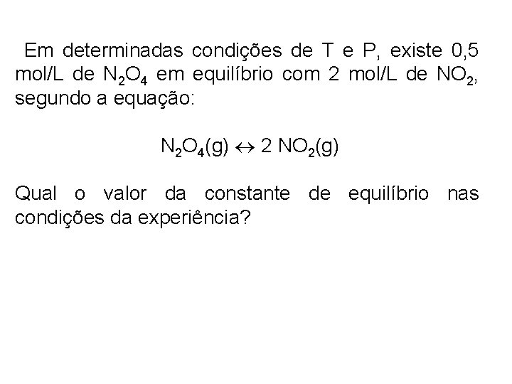  Em determinadas condições de T e P, existe 0, 5 mol/L de N