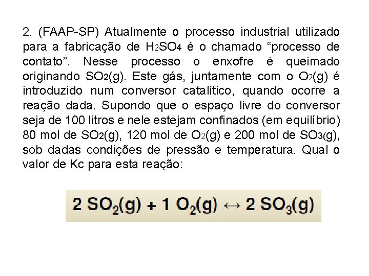 2. (FAAP-SP) Atualmente o processo industrial utilizado para a fabricação de H 2 SO