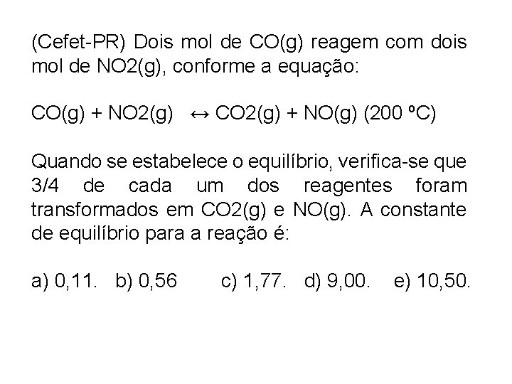 (Cefet-PR) Dois mol de CO(g) reagem com dois mol de NO 2(g), conforme a
