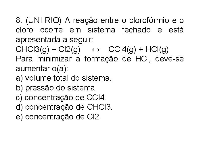 8. (UNI-RIO) A reação entre o clorofórmio e o cloro ocorre em sistema fechado