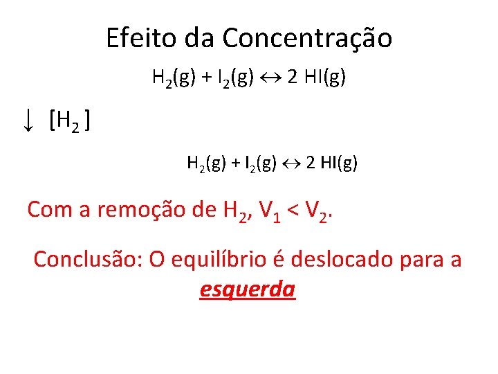 Efeito da Concentração H 2(g) + I 2(g) 2 HI(g) ↓ [H 2 ]