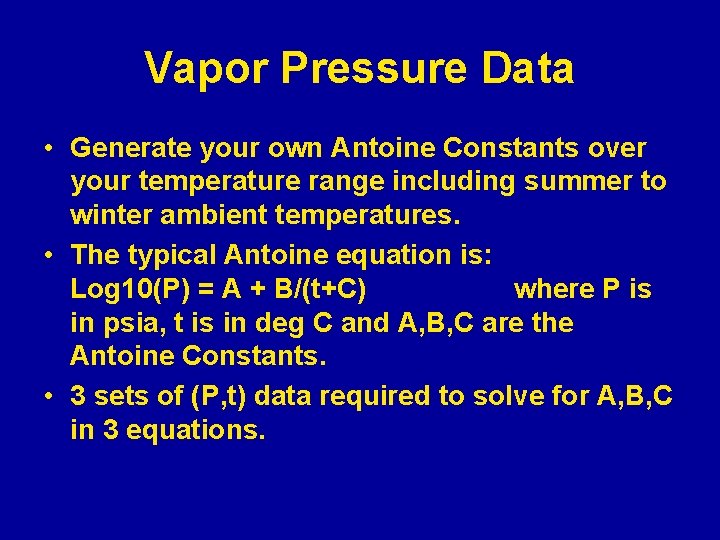 Vapor Pressure Data • Generate your own Antoine Constants over your temperature range including