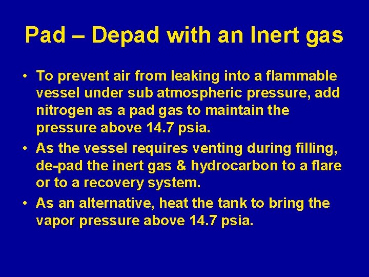 Pad – Depad with an Inert gas • To prevent air from leaking into