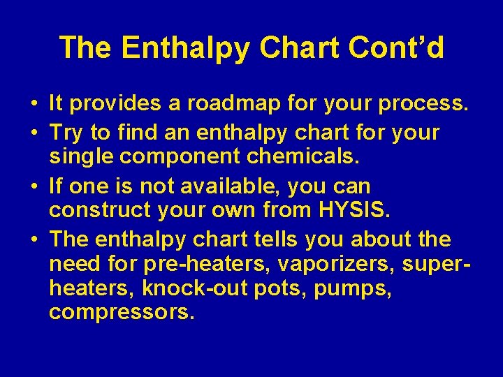 The Enthalpy Chart Cont’d • It provides a roadmap for your process. • Try