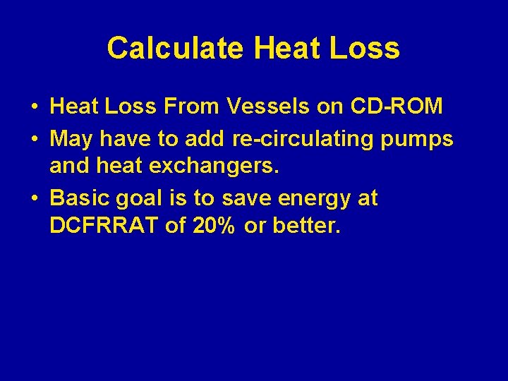 Calculate Heat Loss • Heat Loss From Vessels on CD-ROM • May have to
