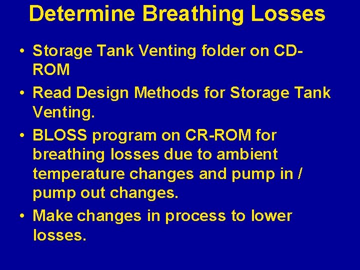 Determine Breathing Losses • Storage Tank Venting folder on CDROM • Read Design Methods