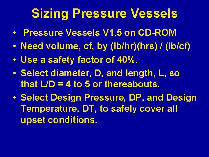 Sizing Pressure Vessels • • Pressure Vessels V 1. 5 on CD-ROM Need volume,