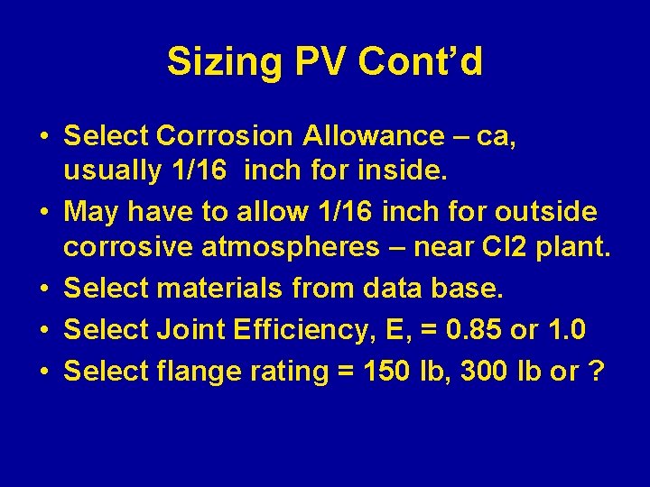 Sizing PV Cont’d • Select Corrosion Allowance – ca, usually 1/16 inch for inside.