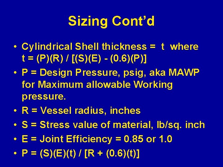 Sizing Cont’d • Cylindrical Shell thickness = t where t = (P)(R) / [(S)(E)