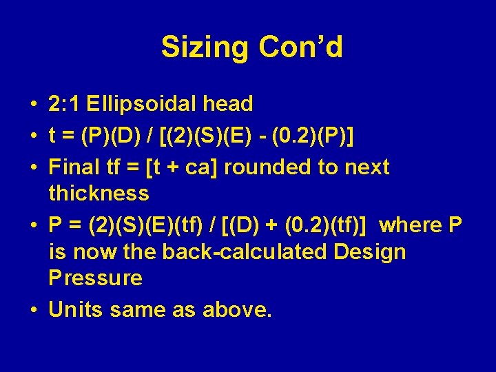Sizing Con’d • 2: 1 Ellipsoidal head • t = (P)(D) / [(2)(S)(E) -