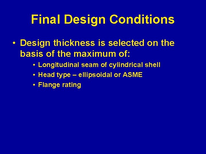 Final Design Conditions • Design thickness is selected on the basis of the maximum