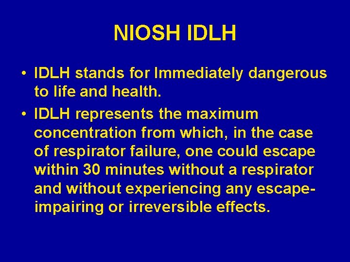 NIOSH IDLH • IDLH stands for Immediately dangerous to life and health. • IDLH
