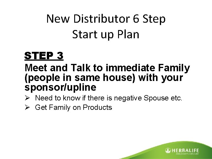 New Distributor 6 Step Start up Plan STEP 3 Meet and Talk to immediate
