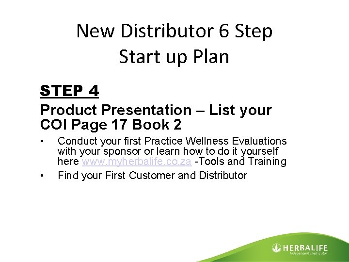 New Distributor 6 Step Start up Plan STEP 4 Product Presentation – List your