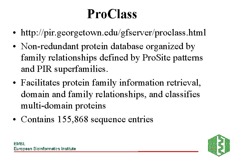 Pro. Class • http: //pir. georgetown. edu/gfserver/proclass. html • Non-redundant protein database organized by