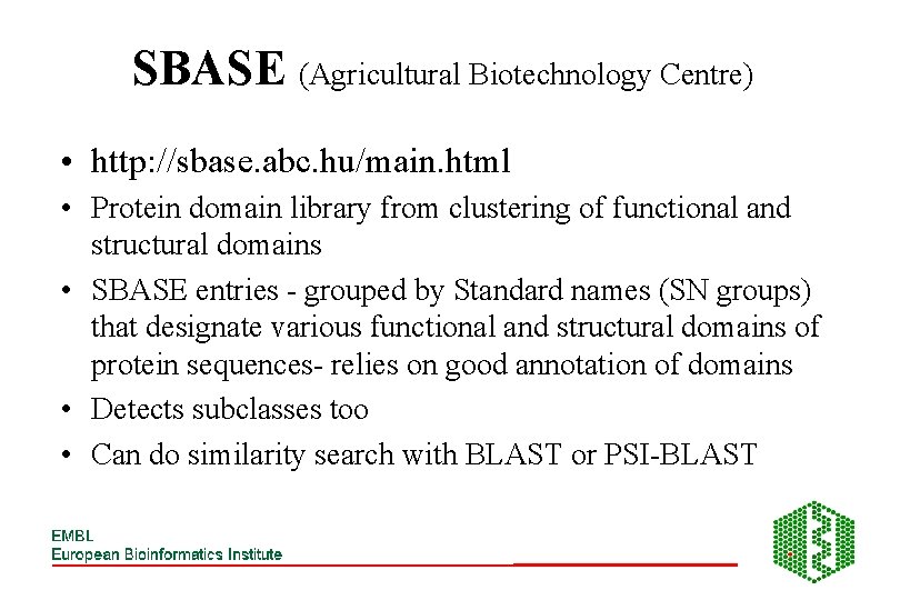 SBASE (Agricultural Biotechnology Centre) • http: //sbase. abc. hu/main. html • Protein domain library