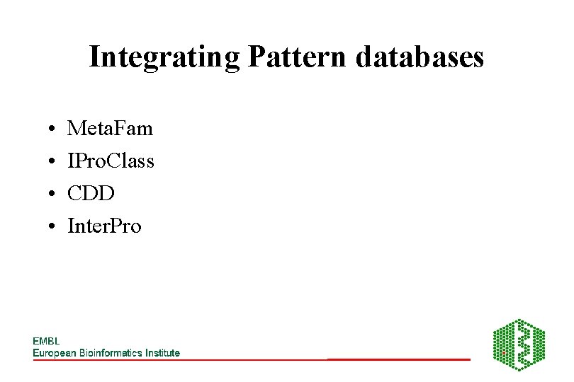 Integrating Pattern databases • • Meta. Fam IPro. Class CDD Inter. Pro 