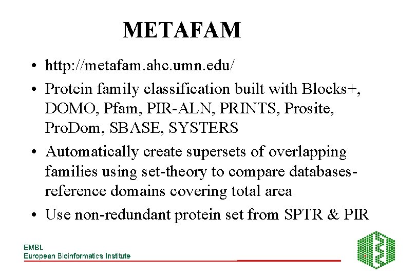 METAFAM • http: //metafam. ahc. umn. edu/ • Protein family classification built with Blocks+,