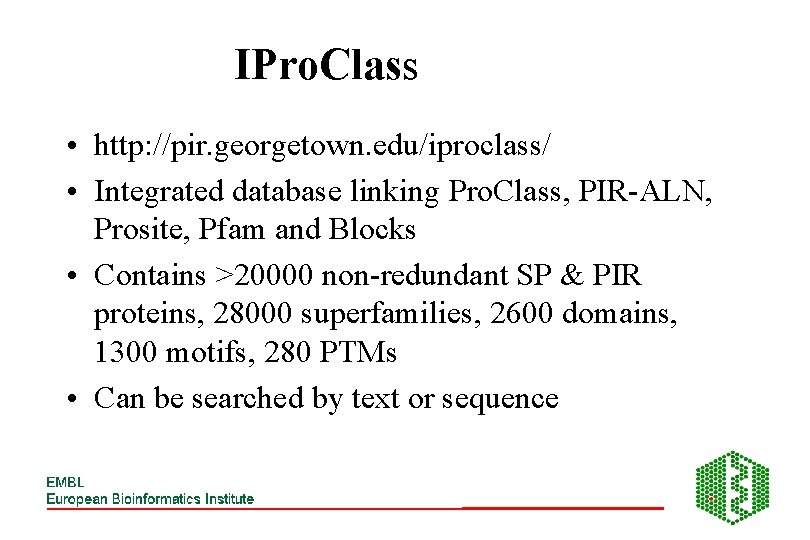 IPro. Class • http: //pir. georgetown. edu/iproclass/ • Integrated database linking Pro. Class, PIR-ALN,