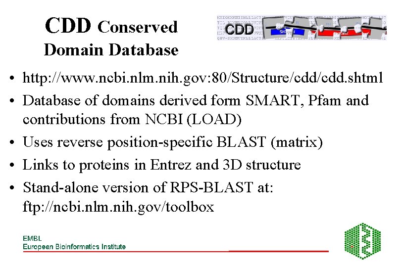 CDD Conserved Domain Database • http: //www. ncbi. nlm. nih. gov: 80/Structure/cdd. shtml •