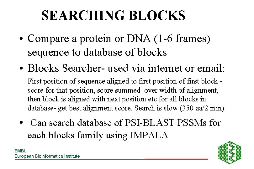 SEARCHING BLOCKS • Compare a protein or DNA (1 -6 frames) sequence to database