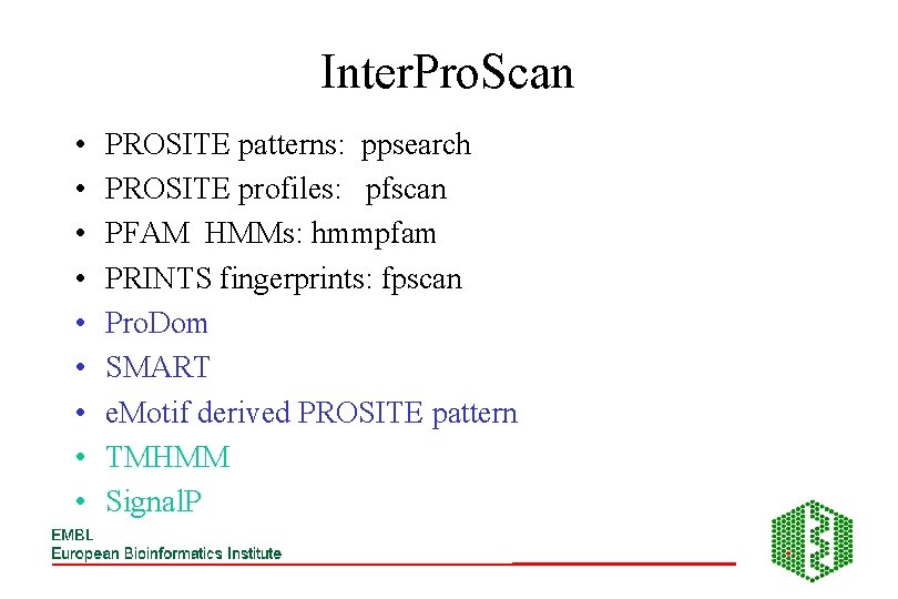 Inter. Pro. Scan • • • PROSITE patterns: ppsearch PROSITE profiles: pfscan PFAM HMMs: