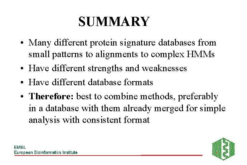 SUMMARY • Many different protein signature databases from small patterns to alignments to complex