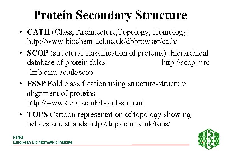 Protein Secondary Structure • CATH (Class, Architecture, Topology, Homology) http: //www. biochem. ucl. ac.