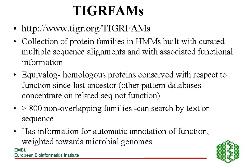 TIGRFAMs • http: //www. tigr. org/TIGRFAMs • Collection of protein families in HMMs built
