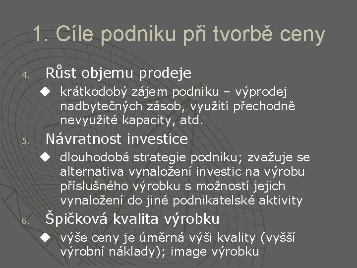 1. Cíle podniku při tvorbě ceny 4. Růst objemu prodeje u krátkodobý zájem podniku