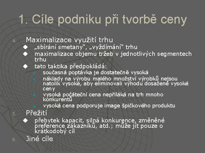 1. Cíle podniku při tvorbě ceny 4. Maximalizace využití trhu u „sbírání smetany“, „vyždímání“