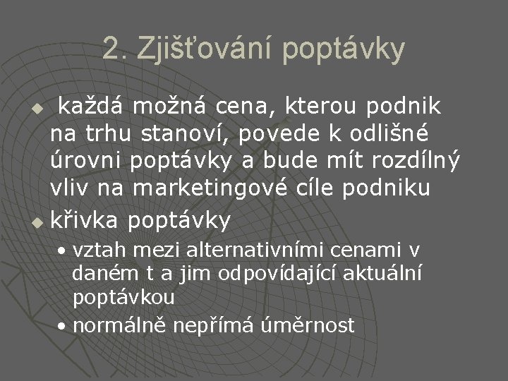 2. Zjišťování poptávky každá možná cena, kterou podnik na trhu stanoví, povede k odlišné