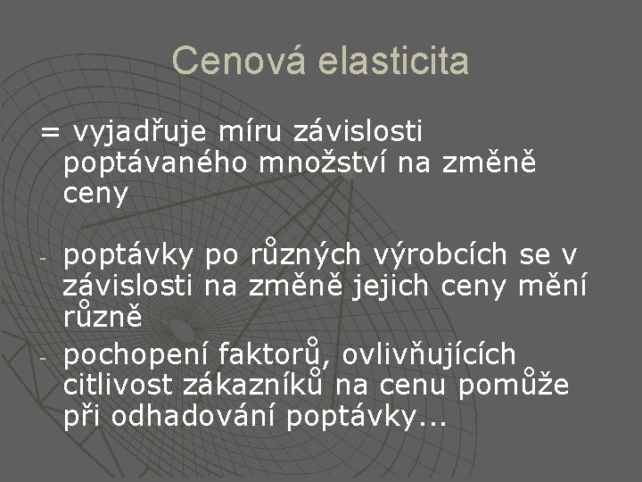 Cenová elasticita = vyjadřuje míru závislosti poptávaného množství na změně ceny - - poptávky