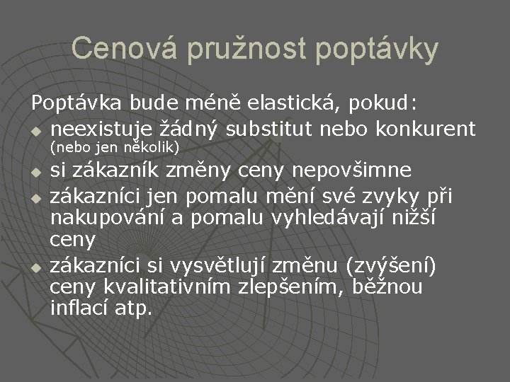 Cenová pružnost poptávky Poptávka bude méně elastická, pokud: u neexistuje žádný substitut nebo konkurent