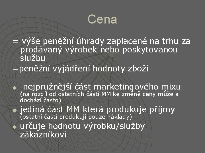 Cena = výše peněžní úhrady zaplacené na trhu za prodávaný výrobek nebo poskytovanou službu