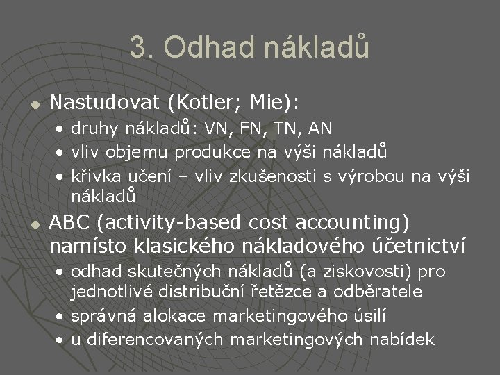 3. Odhad nákladů u Nastudovat (Kotler; Mie): • • • u druhy nákladů: VN,