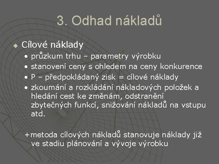 3. Odhad nákladů u Cílové náklady • • průzkum trhu – parametry výrobku stanovení