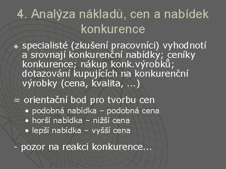 4. Analýza nákladů, cen a nabídek konkurence u specialisté (zkušení pracovníci) vyhodnotí a srovnají